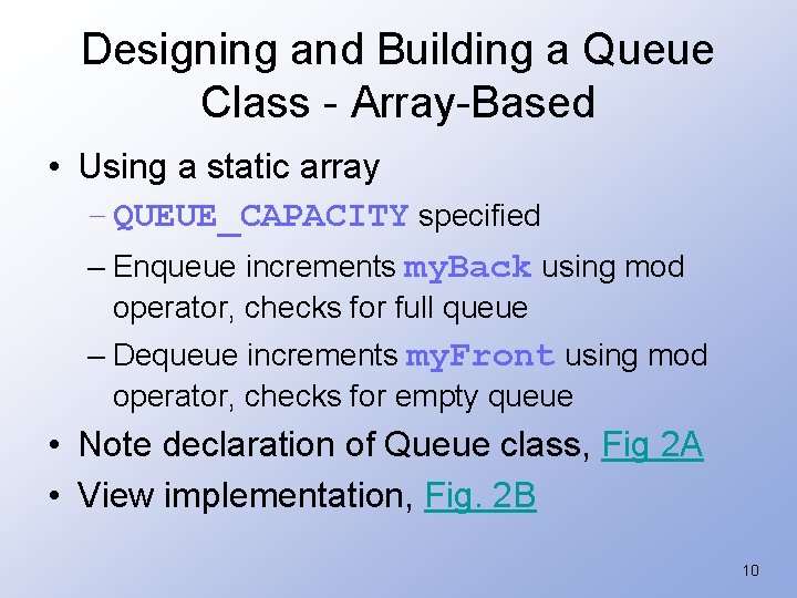 Designing and Building a Queue Class - Array-Based • Using a static array –