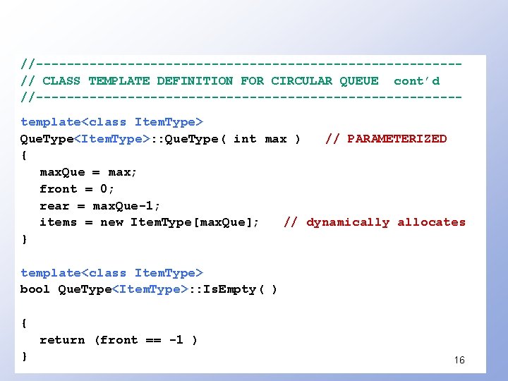 //----------------------------// CLASS TEMPLATE DEFINITION FOR CIRCULAR QUEUE cont’d //----------------------------template<class Item. Type> Que. Type<Item. Type>: