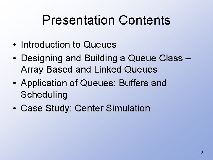 Presentation Contents • Introduction to Queues • Designing and Building a Queue Class –