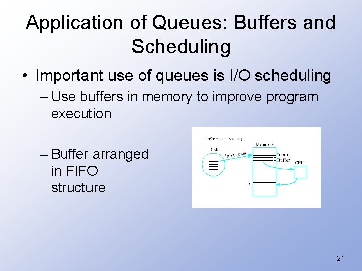 Application of Queues: Buffers and Scheduling • Important use of queues is I/O scheduling