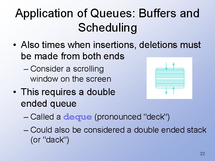 Application of Queues: Buffers and Scheduling • Also times when insertions, deletions must be