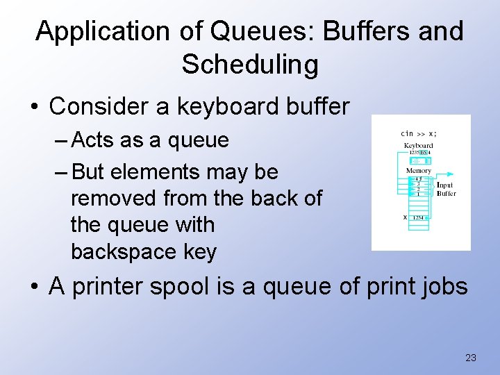 Application of Queues: Buffers and Scheduling • Consider a keyboard buffer – Acts as