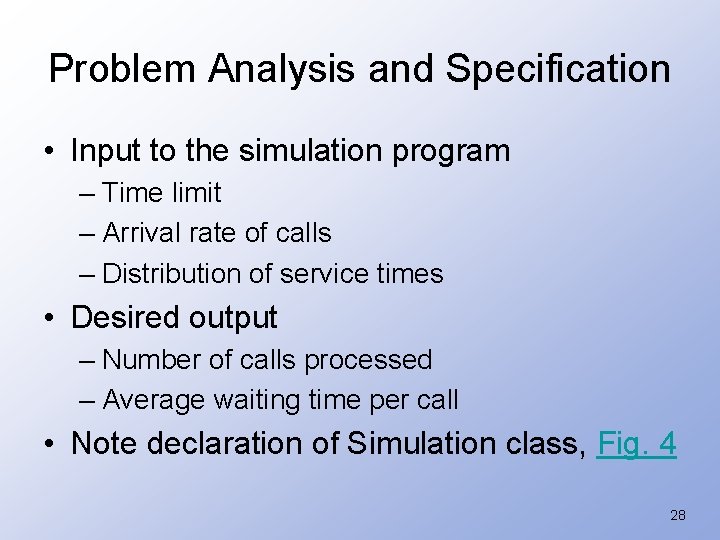 Problem Analysis and Specification • Input to the simulation program – Time limit –