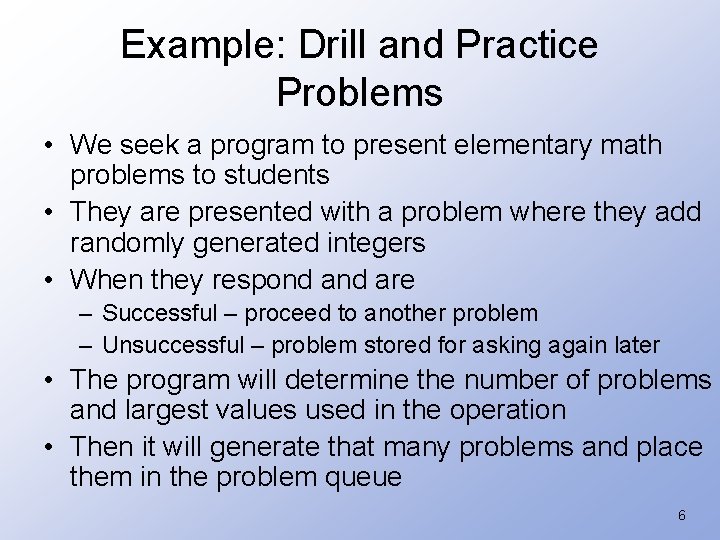 Example: Drill and Practice Problems • We seek a program to present elementary math