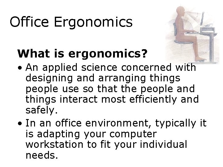 Office Ergonomics What is ergonomics? • An applied science concerned with designing and arranging