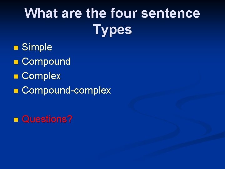 What are the four sentence Types Simple n Compound n Complex n Compound-complex n