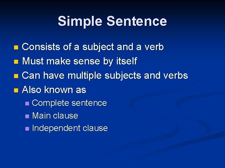 Simple Sentence Consists of a subject and a verb n Must make sense by