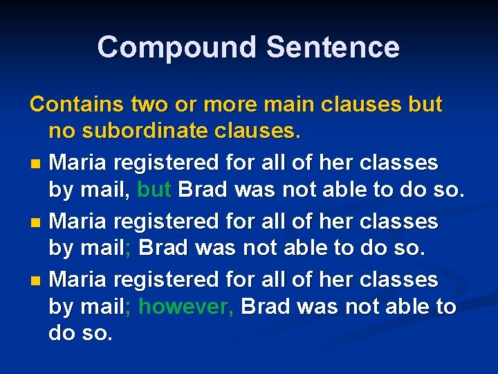 Compound Sentence Contains two or more main clauses but no subordinate clauses. n Maria
