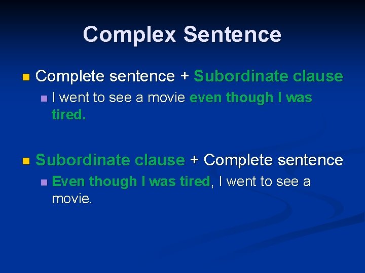 Complex Sentence n Complete sentence + Subordinate clause n n I went to see