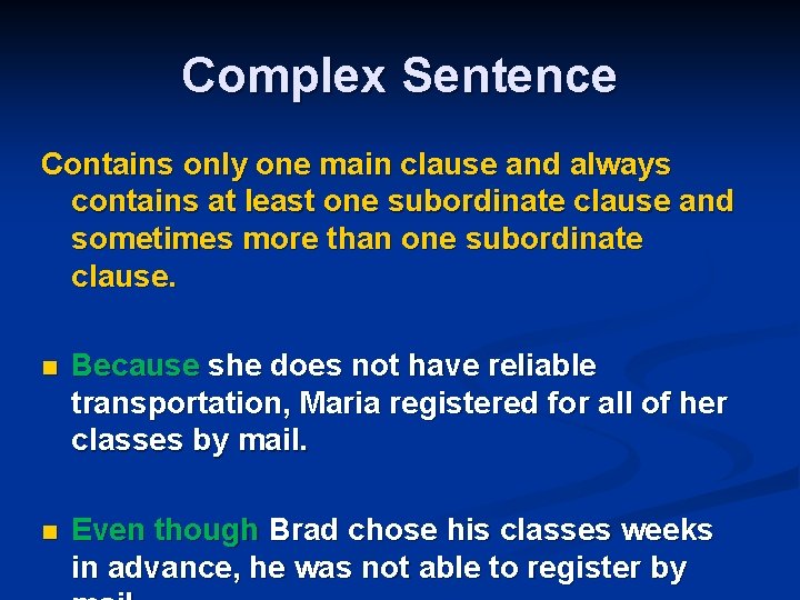 Complex Sentence Contains only one main clause and always contains at least one subordinate