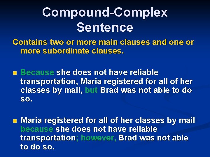 Compound-Complex Sentence Contains two or more main clauses and one or more subordinate clauses.