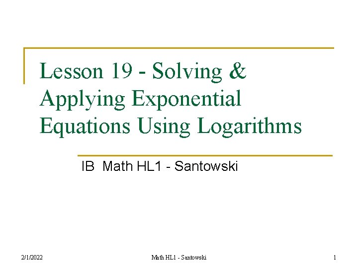 Lesson 19 - Solving & Applying Exponential Equations Using Logarithms IB Math HL 1
