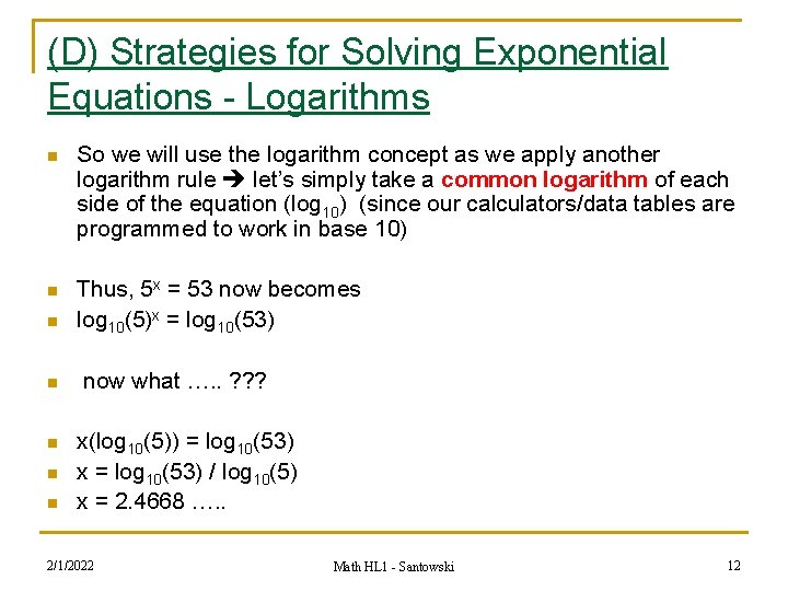 (D) Strategies for Solving Exponential Equations - Logarithms n So we will use the