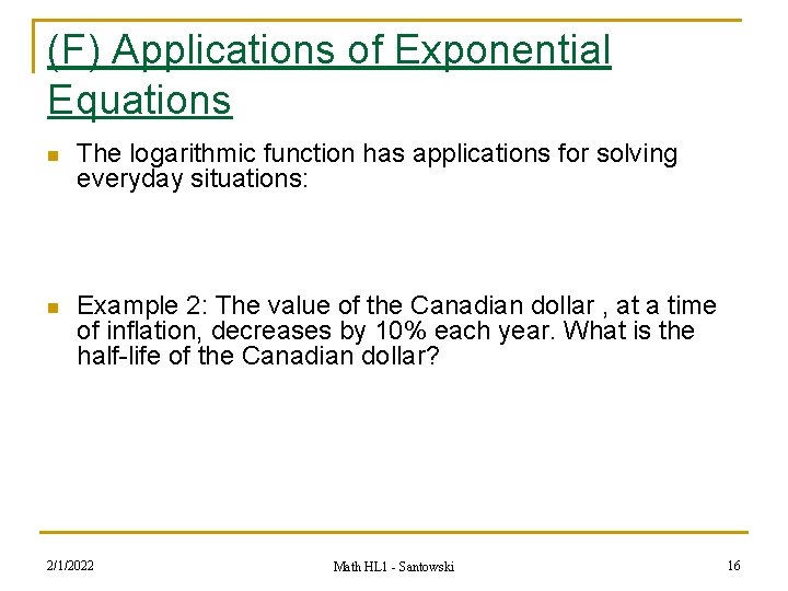 (F) Applications of Exponential Equations n The logarithmic function has applications for solving everyday