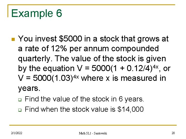 Example 6 n You invest $5000 in a stock that grows at a rate