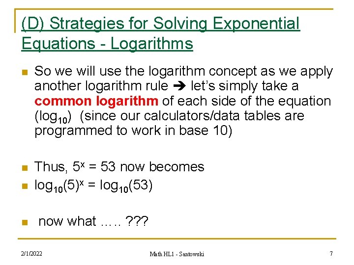 (D) Strategies for Solving Exponential Equations - Logarithms n So we will use the