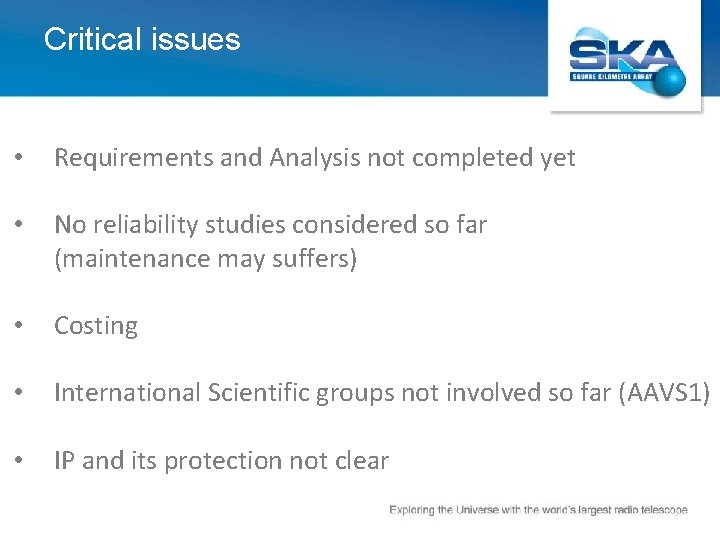 Critical issues • Requirements and Analysis not completed yet • No reliability studies considered