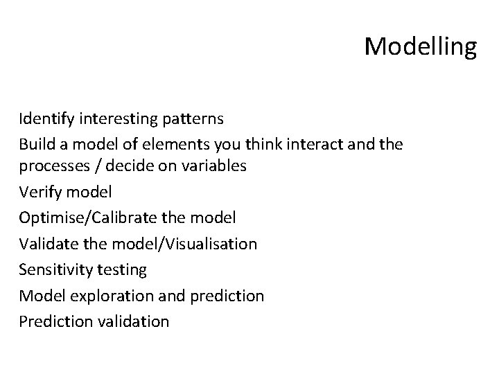 Modelling Identify interesting patterns Build a model of elements you think interact and the