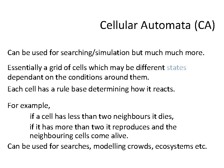 Cellular Automata (CA) Can be used for searching/simulation but much more. Essentially a grid