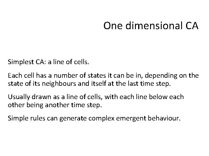 One dimensional CA Simplest CA: a line of cells. Each cell has a number