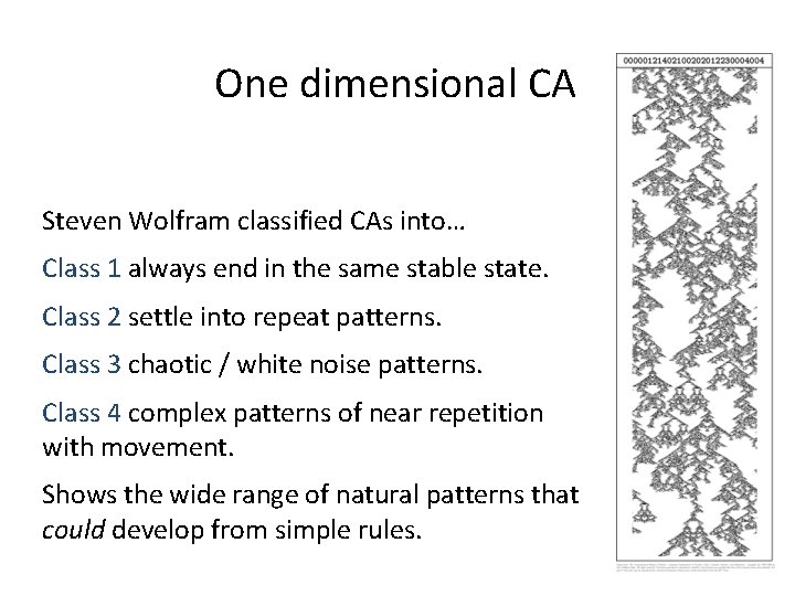 One dimensional CA Steven Wolfram classified CAs into… Class 1 always end in the