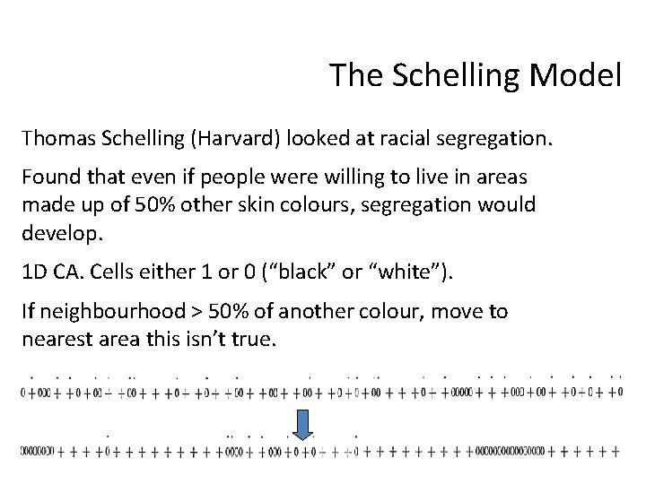 The Schelling Model Thomas Schelling (Harvard) looked at racial segregation. Found that even if