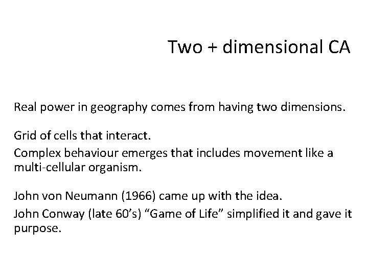 Two + dimensional CA Real power in geography comes from having two dimensions. Grid