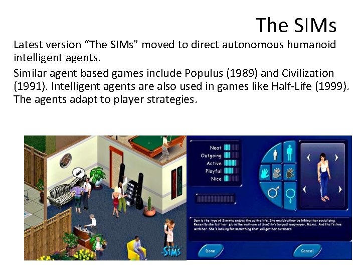 The SIMs Latest version “The SIMs” moved to direct autonomous humanoid intelligent agents. Similar