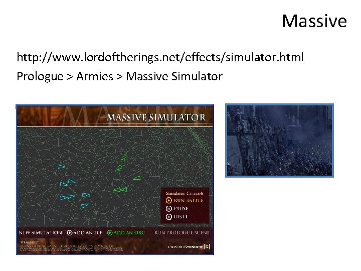 Massive http: //www. lordoftherings. net/effects/simulator. html Prologue > Armies > Massive Simulator 