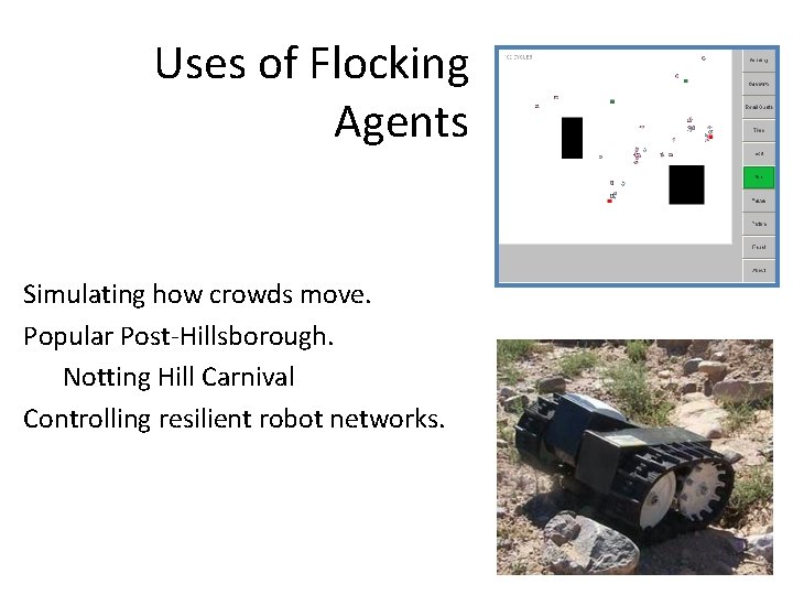 Uses of Flocking Agents Simulating how crowds move. Popular Post-Hillsborough. Notting Hill Carnival Controlling
