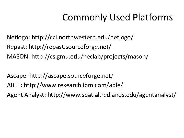 Commonly Used Platforms Netlogo: http: //ccl. northwestern. edu/netlogo/ Repast: http: //repast. sourceforge. net/ MASON: