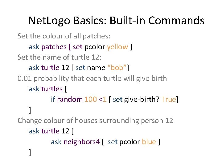 Net. Logo Basics: Built-in Commands Set the colour of all patches: ask patches [