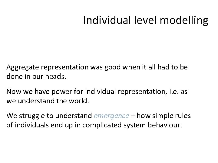 Individual level modelling Aggregate representation was good when it all had to be done