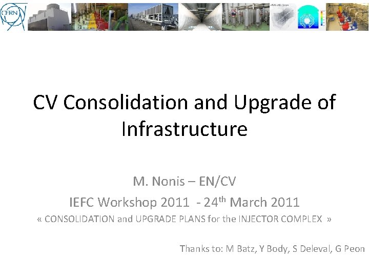 CV Consolidation and Upgrade of Infrastructure M. Nonis – EN/CV IEFC Workshop 2011 -