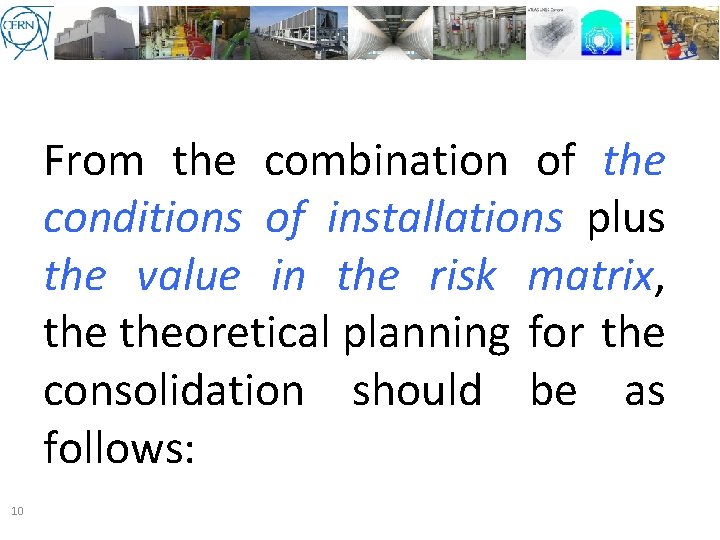 From the combination of the conditions of installations plus the value in the risk