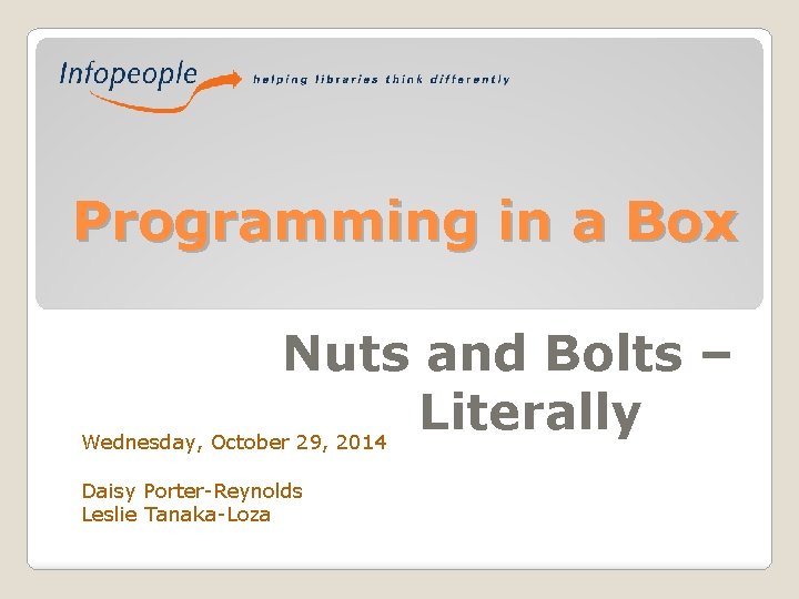 Programming in a Box Nuts and Bolts – Literally Wednesday, October 29, 2014 Daisy