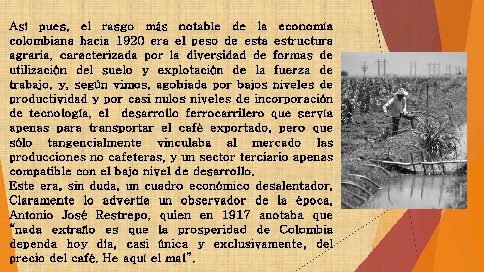 Así pues, el rasgo más notable de la economía colombiana hacia 1920 era el