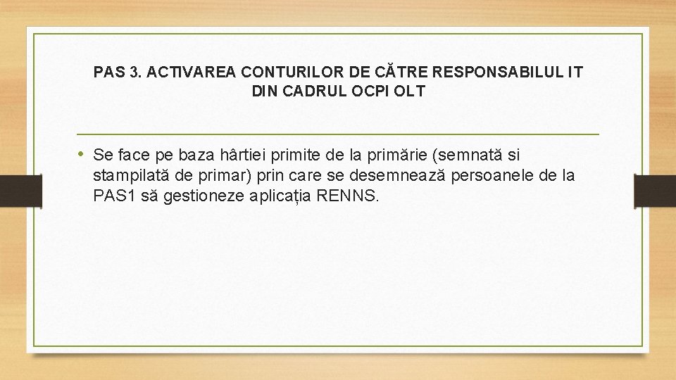 PAS 3. ACTIVAREA CONTURILOR DE CĂTRE RESPONSABILUL IT DIN CADRUL OCPI OLT • Se