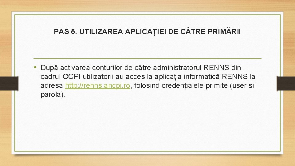 PAS 5. UTILIZAREA APLICAȚIEI DE CĂTRE PRIMĂRII • După activarea conturilor de către administratorul