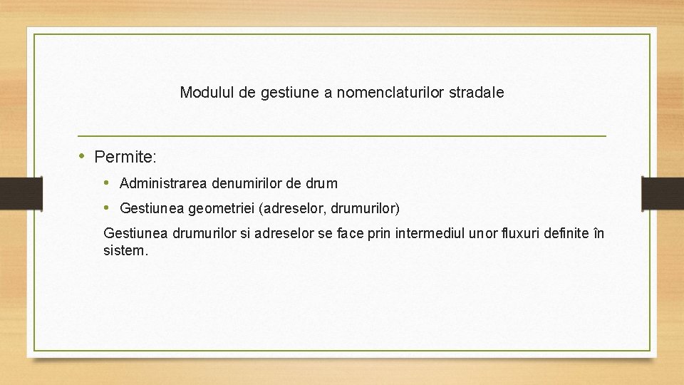 Modulul de gestiune a nomenclaturilor stradale • Permite: • Administrarea denumirilor de drum •