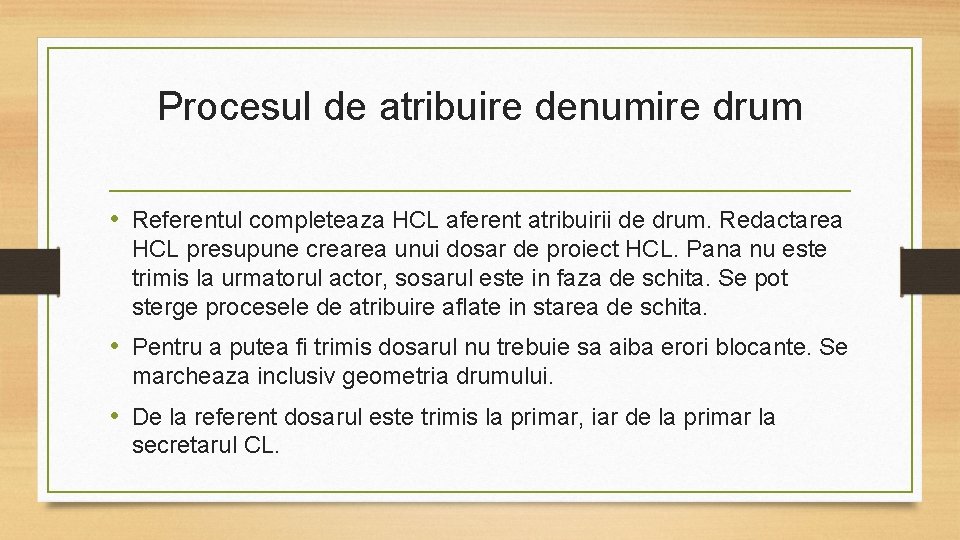 Procesul de atribuire denumire drum • Referentul completeaza HCL aferent atribuirii de drum. Redactarea