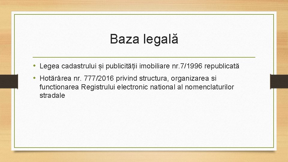 Baza legală • Legea cadastrului și publicității imobiliare nr. 7/1996 republicată • Hotărârea nr.