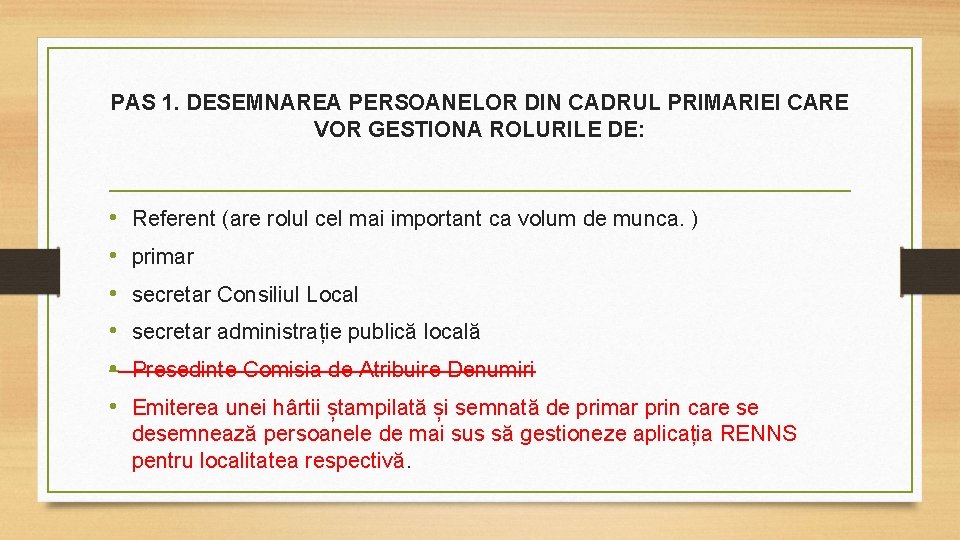 PAS 1. DESEMNAREA PERSOANELOR DIN CADRUL PRIMARIEI CARE VOR GESTIONA ROLURILE DE: • •