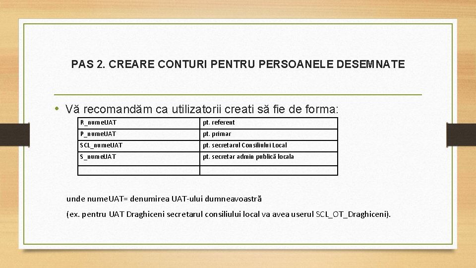 PAS 2. CREARE CONTURI PENTRU PERSOANELE DESEMNATE • Vă recomandăm ca utilizatorii creati să