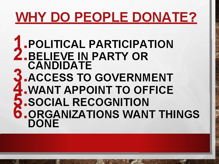 WHY DO PEOPLE DONATE? 1. POLITICAL PARTICIPATION 2. BELIEVE IN PARTY OR CANDIDATE 3.