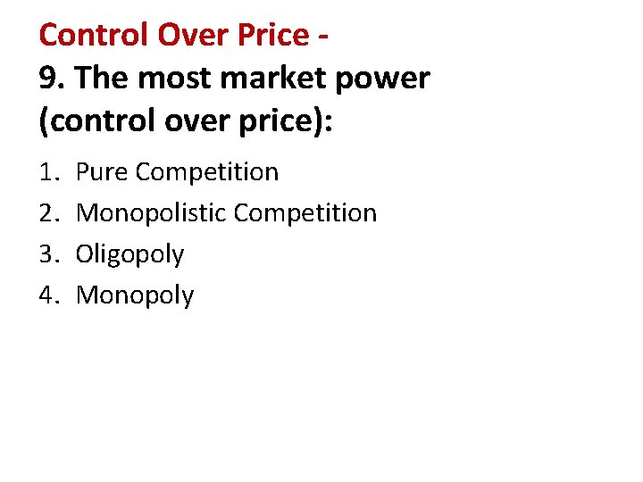 Control Over Price 9. The most market power (control over price): 1. 2. 3.