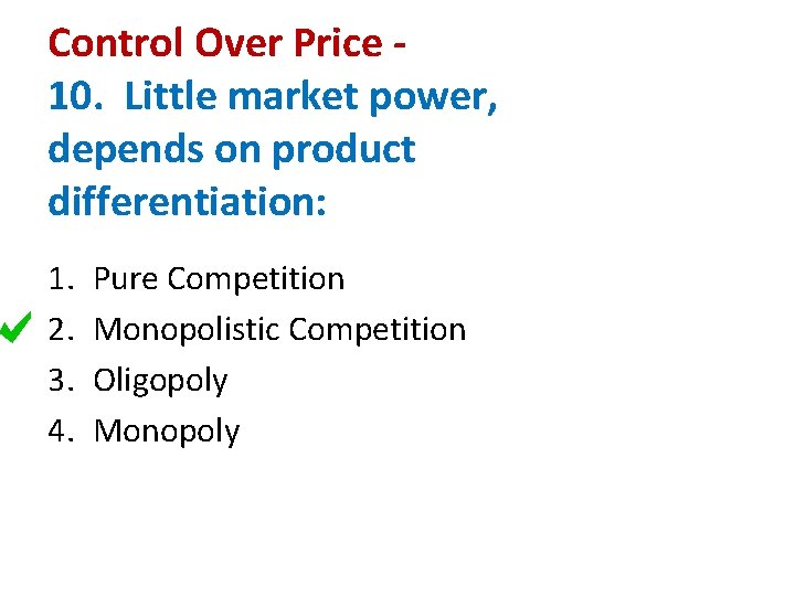 Control Over Price 10. Little market power, depends on product differentiation: 1. 2. 3.