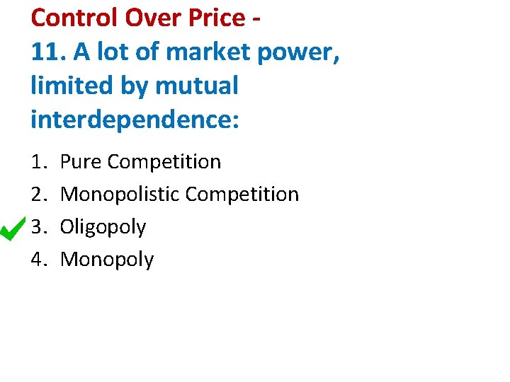 Control Over Price 11. A lot of market power, limited by mutual interdependence: 1.