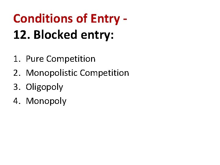 Conditions of Entry 12. Blocked entry: 1. 2. 3. 4. Pure Competition Monopolistic Competition