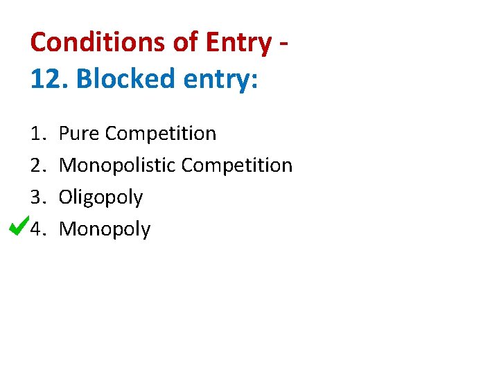 Conditions of Entry 12. Blocked entry: 1. 2. 3. 4. Pure Competition Monopolistic Competition